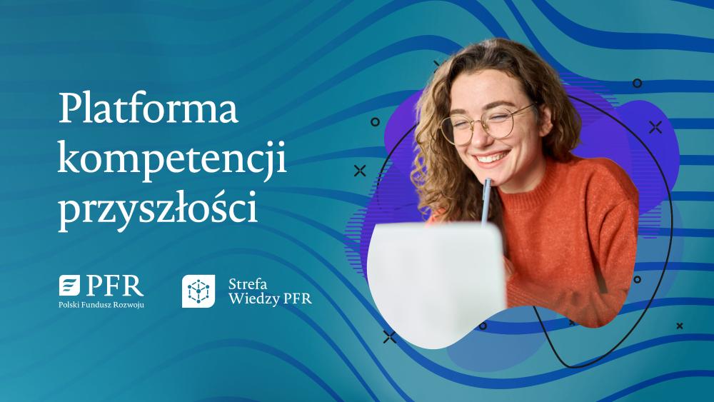 Plakat Polskiego Funduszu Rozwoju z informacjami o bezpłatnych możliwościach rozwoju kompetencji zawodowych i cyfrowych dostępnych na platformie Strefa Wiedzy PFR.